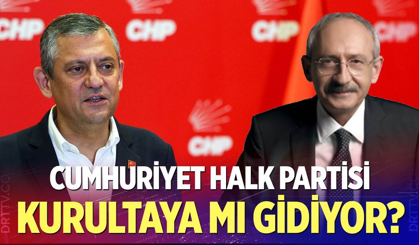 CHP Kurultaya Mı Gidiyor?