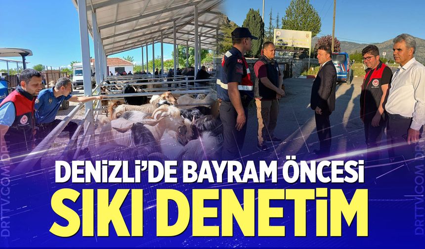 Denizli'de Kurban Bayramı öncesi sıkı denetim