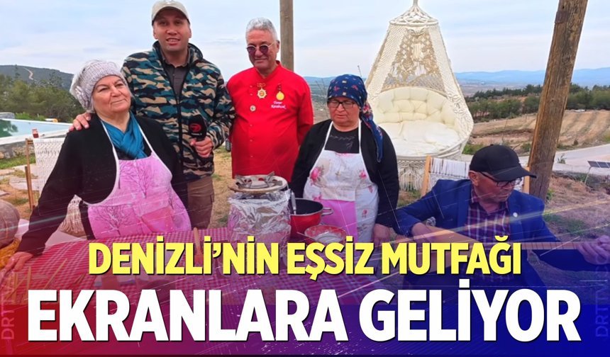 Denizli’nin eşsiz mutfağı ekranlara geliyor