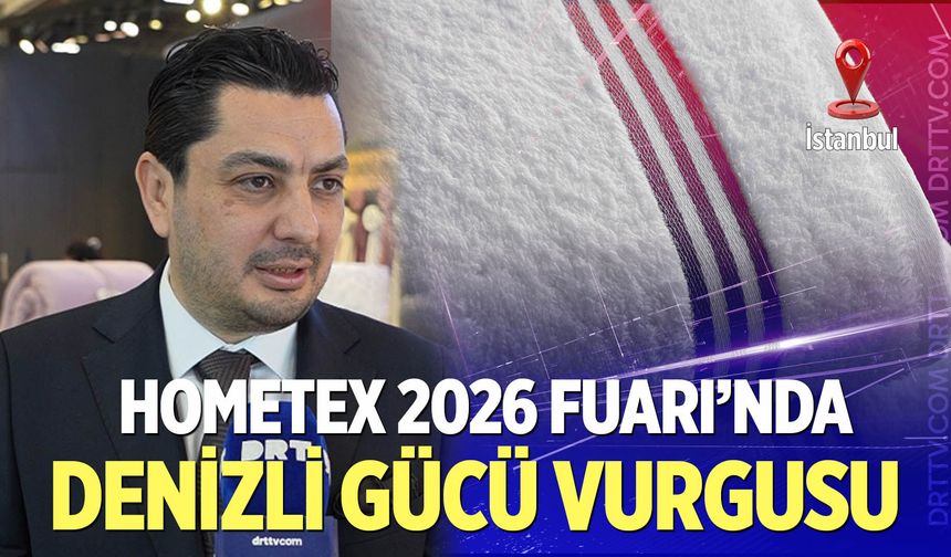 HOMETEX 2026 Fuarı’nda Denizli Gücü Vurgusu