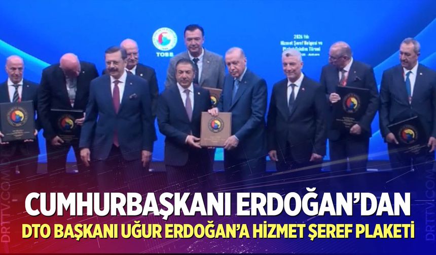 Cumhurbaşkanı Erdoğan’dan DTO Başkanı Uğur Erdoğan’a Hizmet Şeref Plaketi
