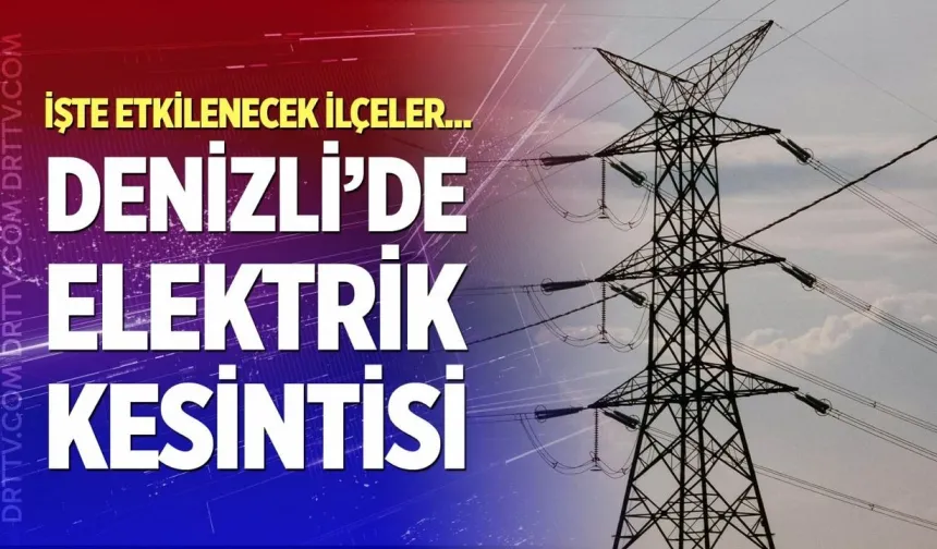 Denizli elektrik kesintisi… 10 Eylül 2026