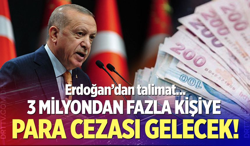 3 milyondan fazla kişiye para cezası gelecek!