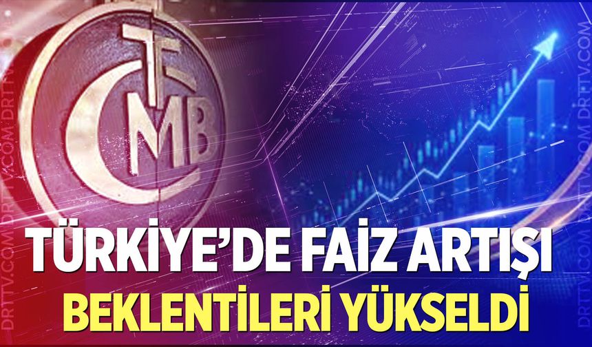 Türkiye’de faiz artışı beklentileri yükseldi
