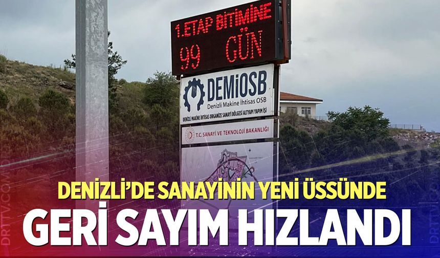 Denizli’de sanayinin yeni üssünde geri sayım hızlandı
