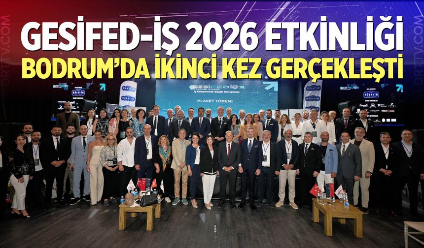 GESİFED-İŞ 2026 Etkinliği Bodrum’da İkinci Kez Gerçekleşti