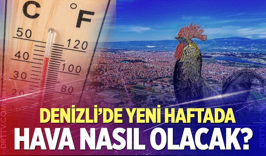 Denizli Hava Durumu… Yeni haftada yağmur bekleniyor mu? Uzmanlar açıkladı