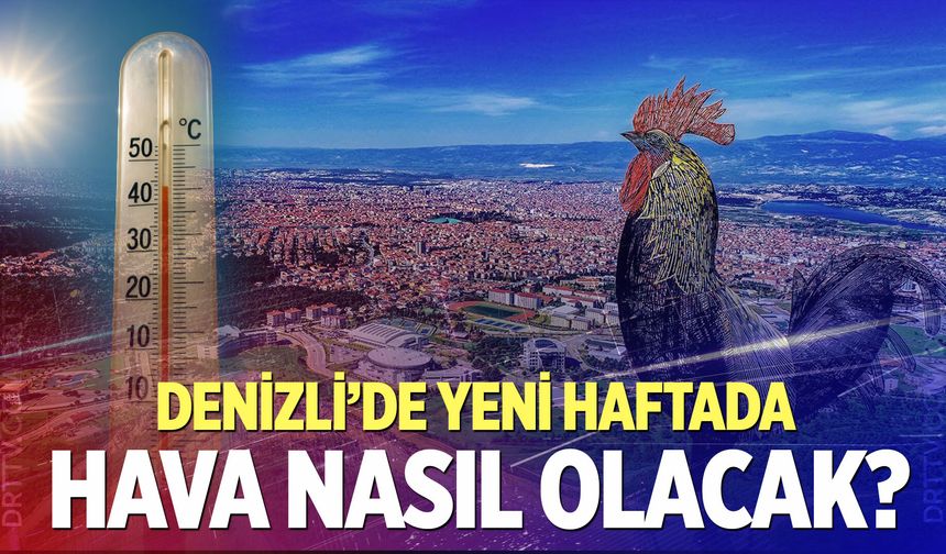 Denizli'de yeni haftada hava nasıl olacak?