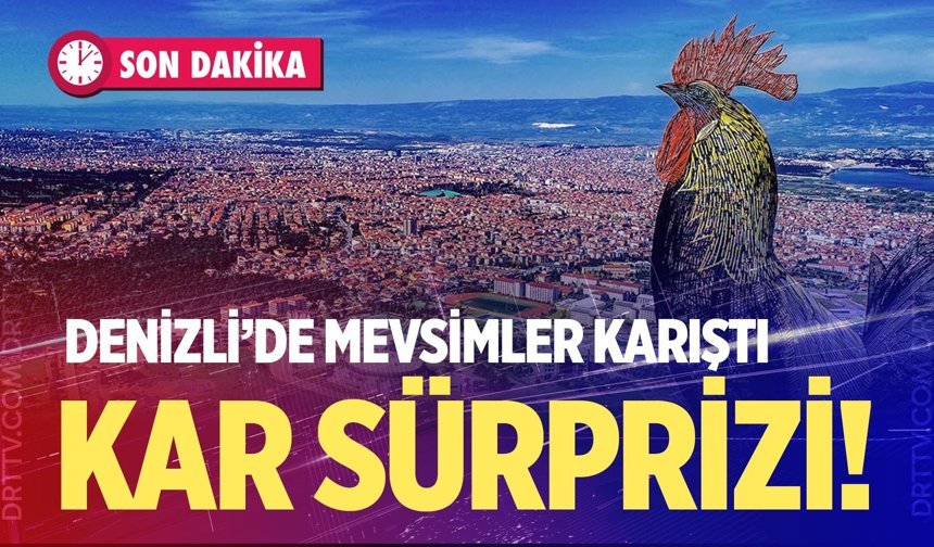 Denizli Mayıs’ta kışı yaşayacak; 9 ilçede kar sürprizi