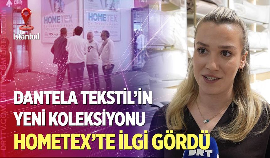 Dantela Tekstil’in Yeni Koleksiyonu Hometex’te İlgi Gördü