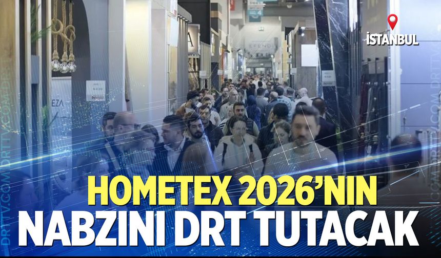 Hometex 2026’nın nabzını Drt tutacak