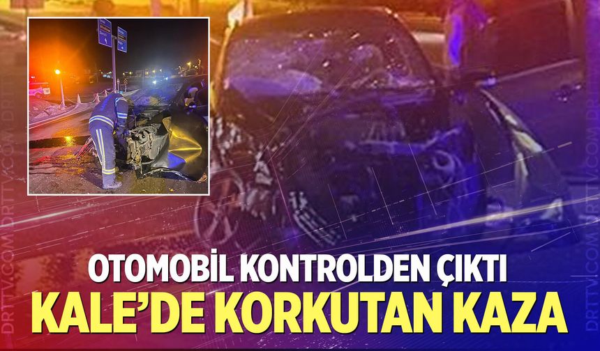 Kale’de korkutan kaza: Otomobil kontrolden çıktı, 1 yaralı