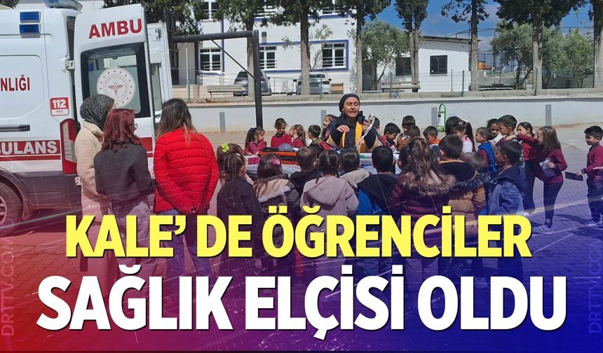 Denizli’nin Kale İlçesinde öğrenciler ‘sağlık elçisi’ oldu