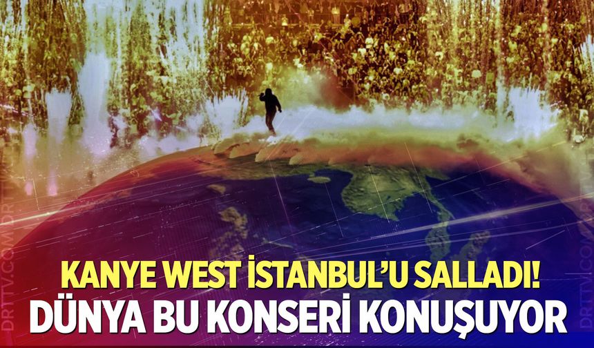 Kanye West İstanbul konseri dünya gündeminde