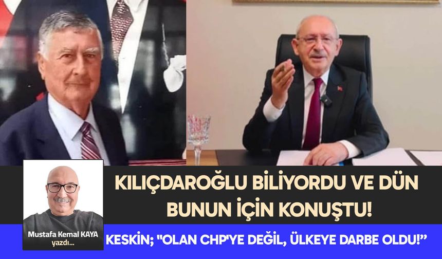 KESKİN; "OLAN CHP'YE DEĞİL, ÜLKEYE DARBE OLDU!"