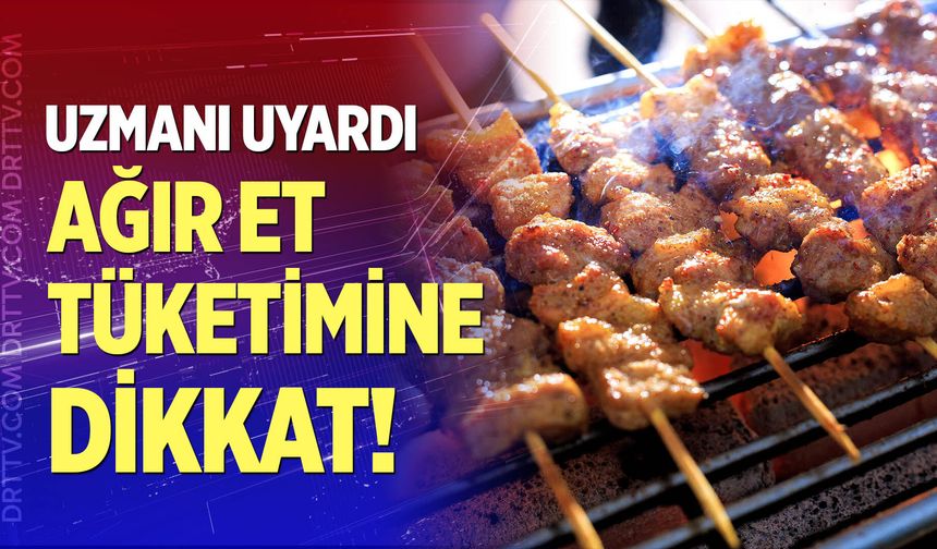 Uzmanı uyardı; Ağır et tüketimine dikkat!
