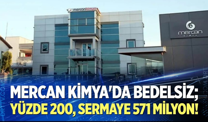 Mercan Kimya'da bedelsiz;  yüzde 200, sermaye 571 milyon!
