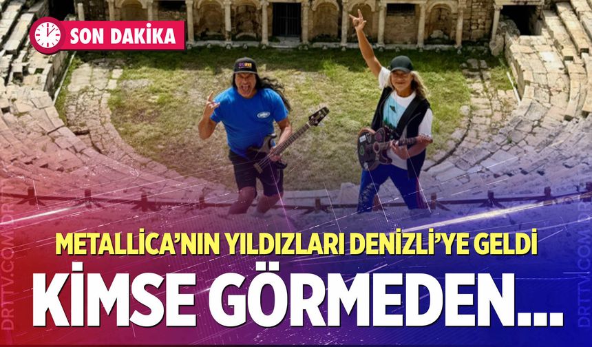 Metallica yıldızlarından Denizli çıkarması; Gizlice geldiler…