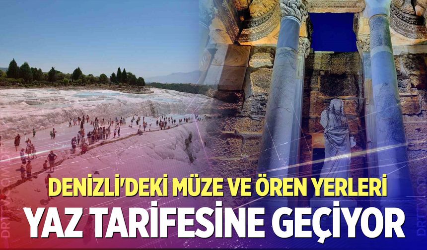 Pamukkale giriş ve kapanış saatleri kaç oldu? Denizli yaz dönemi müze saatleri...