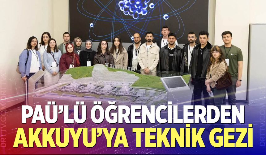PAÜ'lü öğrencilerden Akkuyu'ya teknik gezi