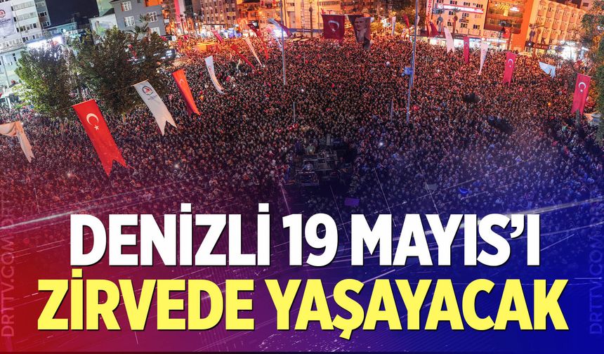 Denizli 19 Mayıs’ı Zirvede Yaşayacak