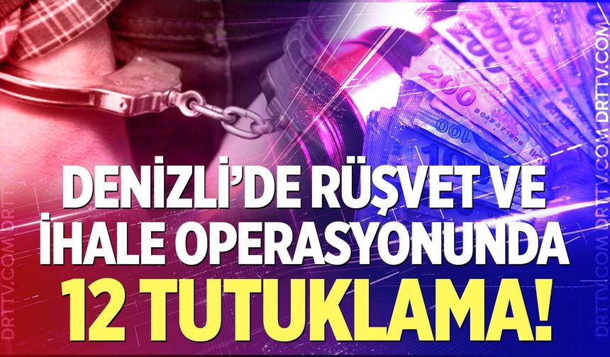 Denizli’de Rüşvet ve İhale Operasyonunda 12 Tutuklama