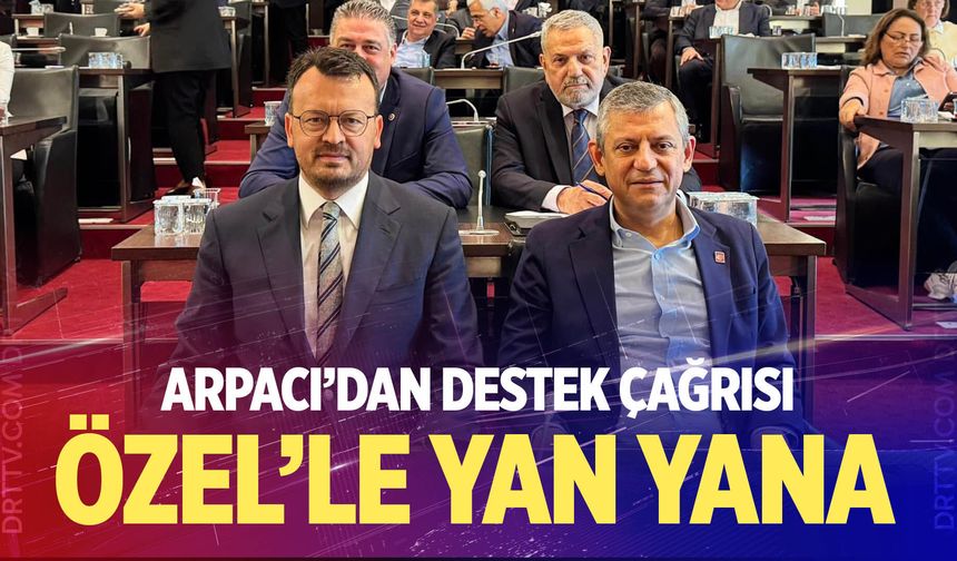 Arpacı, Özgür Özel’le yan yana
