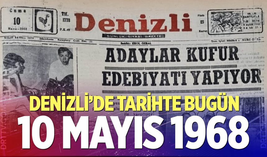 Denizli’de Tarihte Bugün – 10 Mayıs 1968