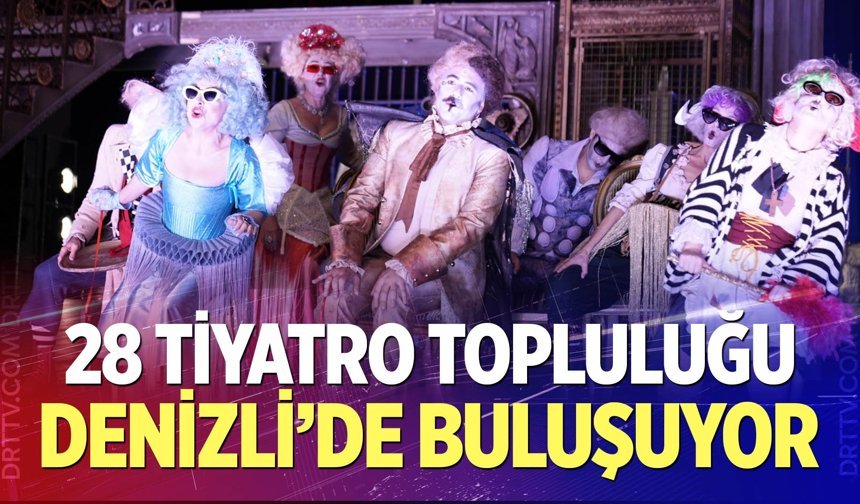28 tiyatro topluluğu Denizli’de buluşuyor