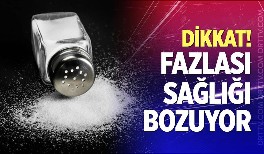 Dikkat! Fazlası sağlığa zarar veriyor...
