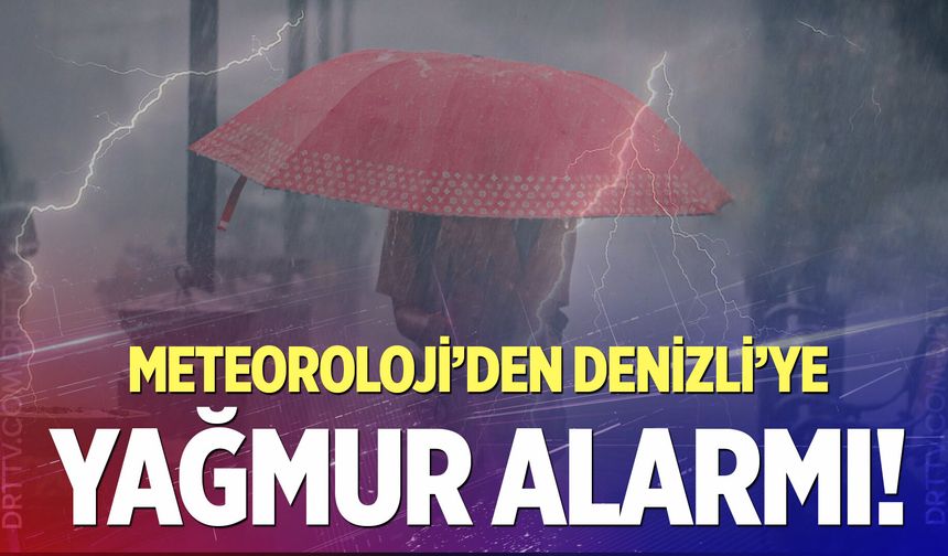 Denizli’de 5 günlük yağış alarmı! Meteoroloji uyardı