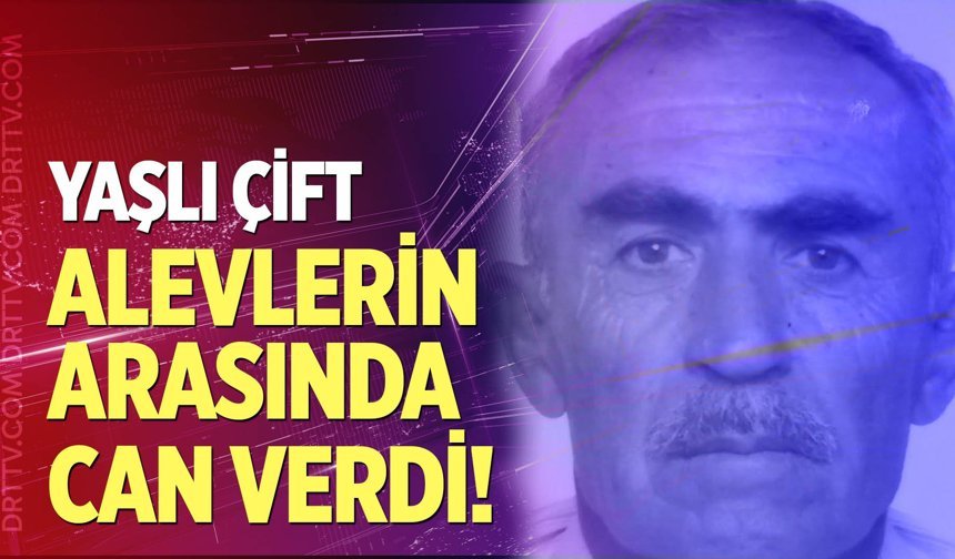 Yanan evde mahsur kalan yaşlı çift hayatını kaybetti