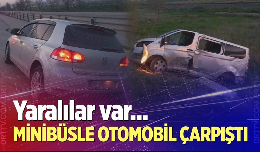 Minibüsle otomobil çarpıştı