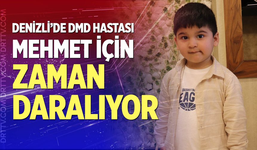 Denizli'de DMD hastası Mehmet için zaman daralıyor