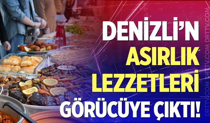 Denizli’nin asırlık lezzetleri  görücüye çıktı