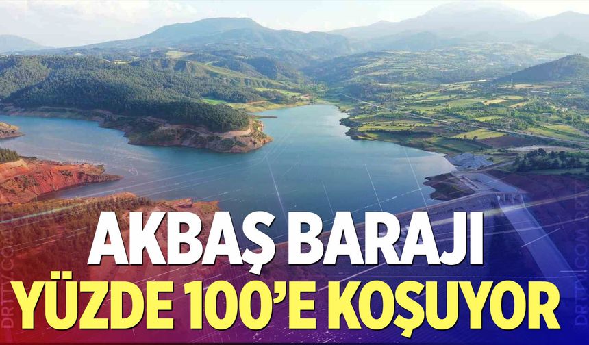 Akbaş Barajı doluluk oranı kaç oldu?