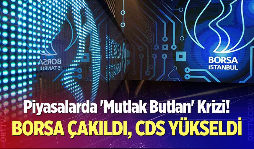 Piyasalarda 'Mutlak Butlan' Krizi! Borsa Çakıldı, CDS Yükseldi