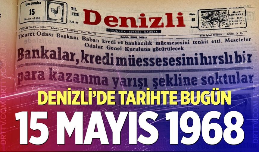 Denizli’de Tarihte Bugün – 15 Mayıs 1968