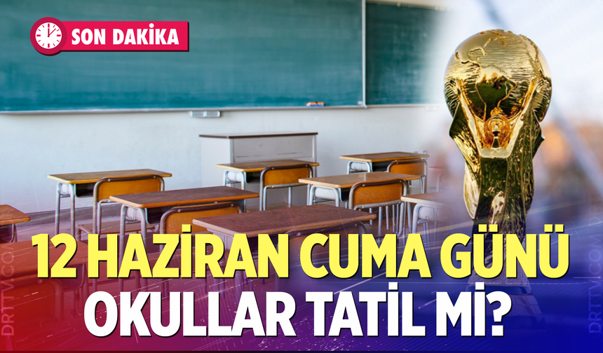 12 Haziran okullar tatil mi ?