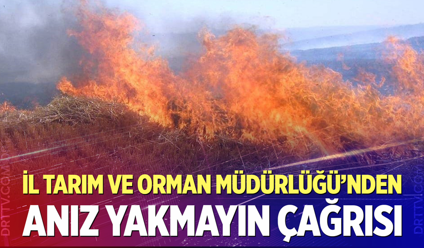 Denizli Tarım ve Orman Müdürlüğü’nden Anız Yangını Uyarısı