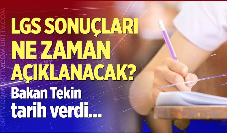 Bakan Tekin LGS sonuçlarının açıklanacağı tarihi duyurdu