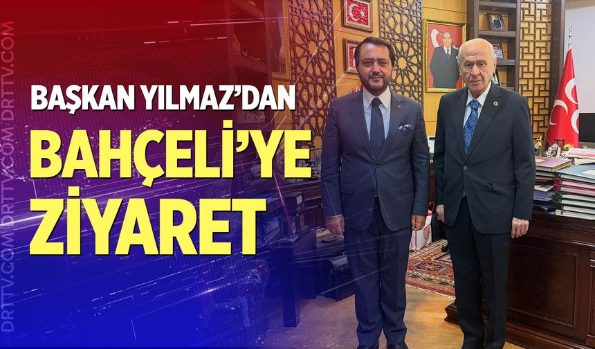 Başkan Yılmaz’dan Bahçeli’ye ziyaret