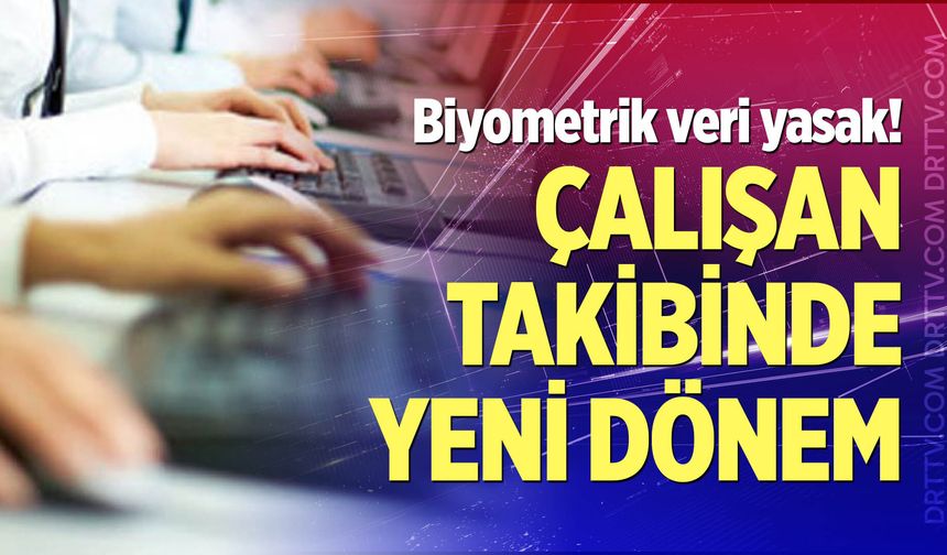 Çalışan takibinde yeni dönem