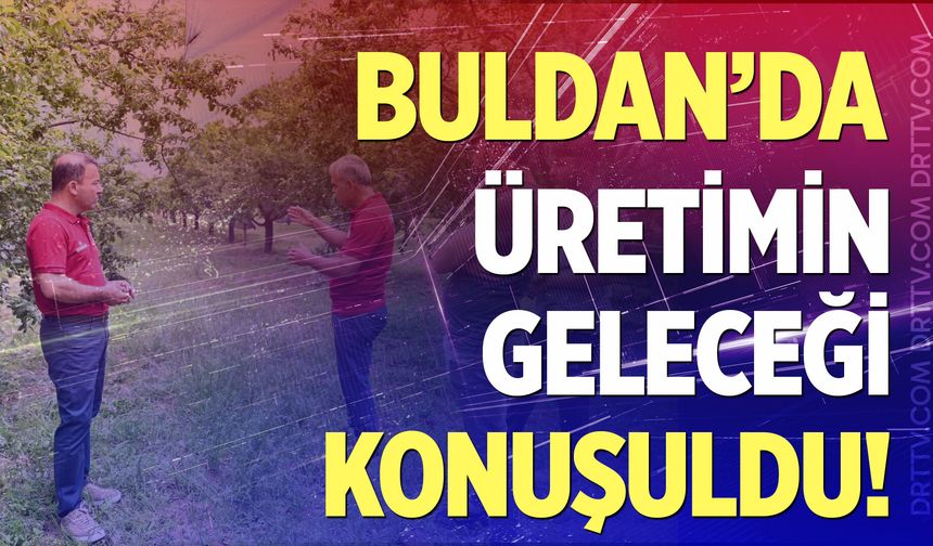 Buldan'da üretimin geleceği konuşuldu! İl Tarım'dan çiftçiye tam destek