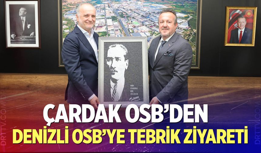 Çardak OSB’den Denizli OSB’ye Tebrik Ziyareti
