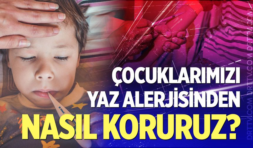 Çocuklarımızı yaz alerjisinden nasıl koruruz?