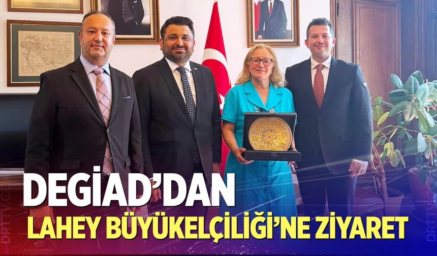 DEGİAD’dan Lahey Büyükelçiliği’ne Ziyaret