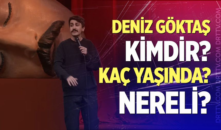 Deniz Göktaş kimdir, Kaç yaşında, nereli?
