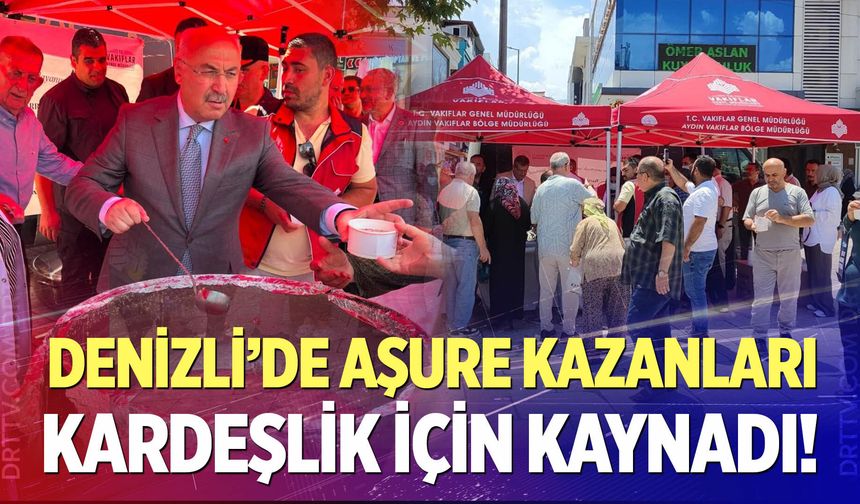 Denizli'de aşure kazanları kardeşlik için kaynadı