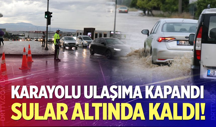 Denizli'de sağanak nedeniyle karayolu ulaşıma kapandı